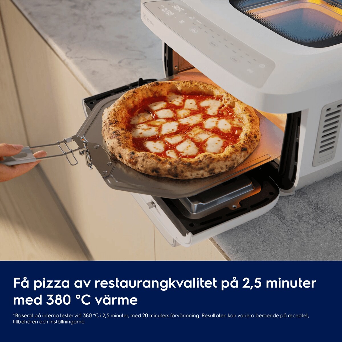 Få pizza i restaurangkvalitet på 2,5 minuter med 380 ℃ värme     *Baserat på interna tester vid 380 °C i 2,5 minuter, med 20 minuters förvärmning. Resultaten kan variera beroende på receptet, tillbehören och inställningarna