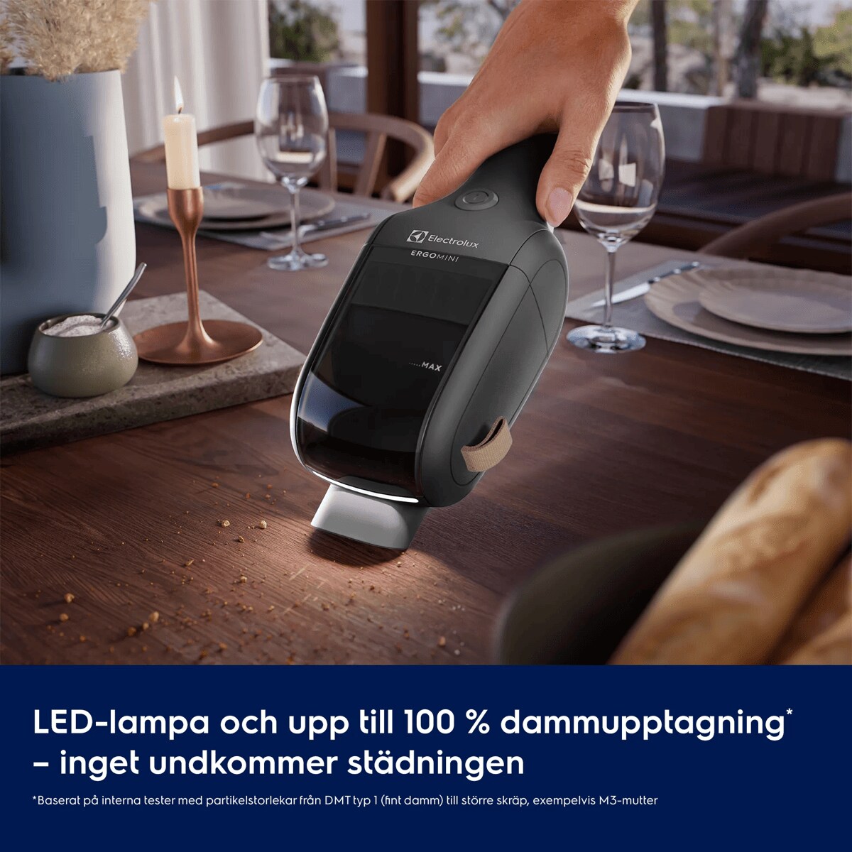 LED-lampa och upp till 100 % dammupptagning* – inget undkommer städningen     *Baserat på interna tester med partikelstorlekar från DMT typ 1 (fint damm) till större skräp, exempelvis M3-mutter.