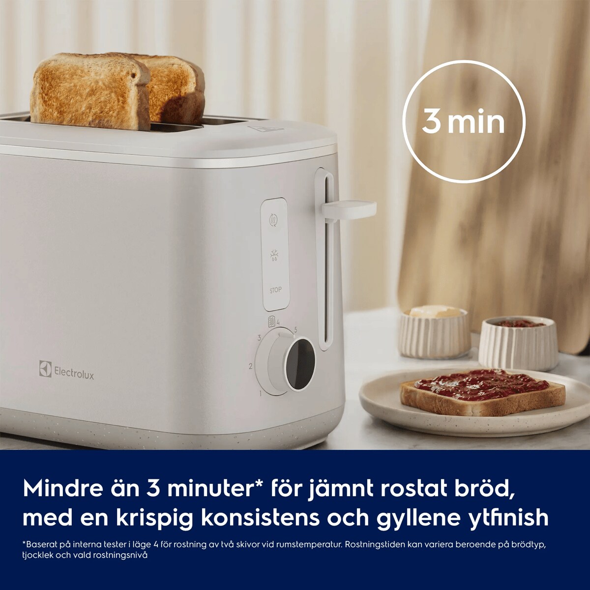 Mindre än 3 minuter* för jämnt rostat bröd, med en krispig konsistens och gyllene ytfinish     *Baserat på interna tester i läge 4 för rostning av två skivor vid rumstemperatur. Rostningstiden kan variera beroende på brödtyp, tjocklek och vald rostningsnivå 3 min